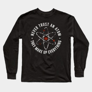 Never trust an atom Long Sleeve T-Shirt